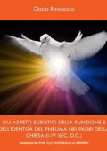 Cinzia Randazzo - Gli aspetti euristici della funzione e dell’identità del pneuma nei padri della chiesa (i-iv sec. d.c.) (2015)
