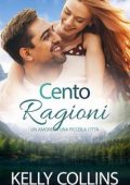 Kelly Collins - Cento Ragioni. Un Amore in una Piccola Città (2025)