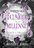 Minerva L. Roman - Wardens Saga Vol. 1. I Custodi del Millennio. Quarzo e Ametista (2025)