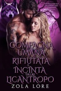 Zola Lore – I Re Alfa Proibiti Vol. 43. Compagna Umana Rifiutata e Incinta del Re Licantropo (2025) Zola Lore – I Re Alfa Proibiti Vol. 43. Compagna Umana Rifiutata e Incinta del Re Licantropo (2025)