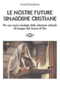 Cinzia Randazzo - Le nostre future sinagoghe cristiane (2014)