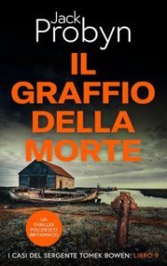 Jack Probyn – I casi del Sergente Tomek Bowen Vol. 9. Il Graffio della Morte (2025) Jack Probyn – I casi del Sergente Tomek Bowen Vol. 9. Il Graffio della Morte (2025)