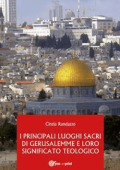 Cinzia Randazzo - I Principali Luoghi Sacri di Gerusalemme e il loro significato Teologico (2014)