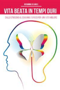 Giovanna Di Carlo – Vita beata in tempi duri. Dallo stoicismo al coaching i 5 passi per una vita migliore (2020)