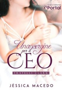 Jéssica Macedo – Fratelli Clark Vol. 1. Una vergine per il CEO (2025) Jéssica Macedo – Fratelli Clark Vol. 1. Una vergine per il CEO (2025)