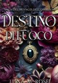 Luna M. Rose - Saga del Branco dell’Ombra Vol. 4. Destino di Fuoco (2025)