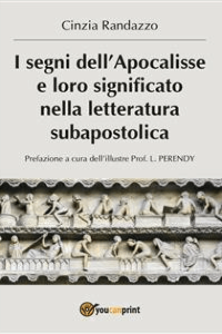 Cinzia Randazzo – I segni dell\’Apocalisse e loro significato nella letteratura subapostolica (2018)