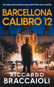 Riccardo Braccaioli – Ispettore Álex Cortés Vol. 12. Barcellona Calibro 12 (2025)