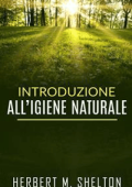 Herbert M. Shelton - Introduzione all’Igiene naturale (2016)