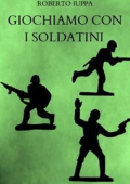 Roberto Iuppa - Giochiamo con i soldatini (2023)
