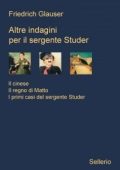 Glauser, Friedrich - Altre indagini per il sergente Studer: Il Cinese - Il regno di Matto - I primi casi del sergente Studer (2012) pdf