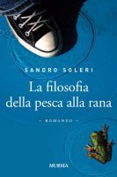 Sandro Soleri – La filosofia della pesca alla rana (2009) PDF Sandro Soleri – La filosofia della pesca alla rana (2009) PDF