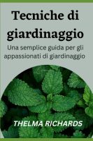 THELMA RICHARDS – TECNICHE DI GIARDINAGGIO Una semplice guida per gli appassionati di giardinaggio (2022)