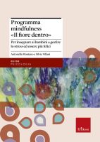 Antonella Montano, Silvia Villani  – Programma Mindfulness il fiore dentro  per insegnare ai bambini a gestire lo stress ed essere più felici (2018) PDF