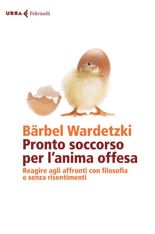 Bärbel Wardetzki – Pronto soccorso per l’anima offesa. Reagire agli affronti con filosofia e senza risentimenti (2015)
