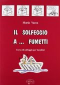 Maria Vacca - Il solfeggio a... fumetti. Corso di solfeggio per bambini vol.1 (2016) PDF