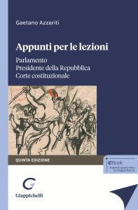 Gaetano Azzariti – Appunti per le lezioni. Parlamento. Presidente della Repubblica. Corte costituzionale, Quinta Edizione (2025)