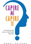 Manoj Krishna - Capire me, Capire te: Un'indagine sulla natura umana (2019)