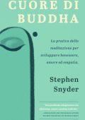 Stephen Snyder - Cuore di Buddha: La pratica della meditazione per sviluppare benessere, amore ed empatia (2023)