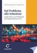 Parpinel Francesca - Dal problema alla soluzione. Guida pratica per principianti alla programmazione in R (2024)