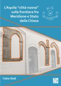 Fabio Redi - L’Aquila città nuova sulla frontiera fra Meridione e Stato della Chiesa (2025)