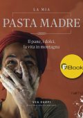 Carpi Vea - La mia Pasta Madre  Il pane, i dolci, la vita in montagna (2020)