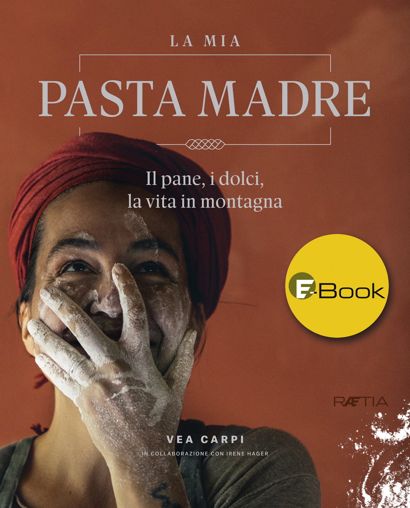 Carpi Vea – La mia Pasta Madre  Il pane, i dolci, la vita in montagna (2020)