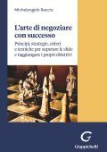 Michelangelo Raccio - L'arte di negoziare con successo. Principi, strategie, criteri e tecniche per superare le sfide e raggiungere i propri obiettivi (2024)