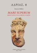 Belfiori Francesco - Mare Superum. Romani latini e l'Italia adriatica di mezzo (2022)