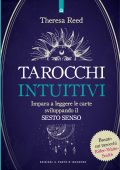 Theresa Reed - Tarocchi intuitivi: Come leggere i tarocchi. Impara a leggere le carte sviluppando il sesto senso. Basato sui tarocchi Rider-Waite (2021)