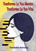 Hseham Amrahs - Trasforma La Tua Mente: Trasforma La Tua Vita (2024)