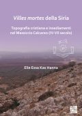 Elie Essa Kas Hanna - Villes mortes della Siria Topografia cristiana e insediamenti del Massiccio Calcareo (IV-VII secolo) (2025)