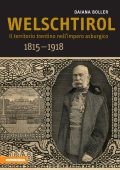 Boller Daiana - Welschtirol: Il territorio trentino nell'impero asburgico 1815-1918 (2016)