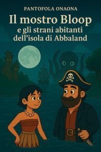 Pantofola OnaOna – Il mostro Bloop e gli strani abitanti dell’isola di Abbaland (2025)