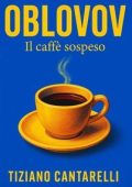 Tiziano Cantarelli - Oblovov. Il Caffè Sospeso (2025)
