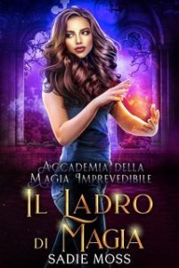 Sadie Moss – Accademia della Magia Imprevedibile Vol. 3. Il Ladro di Magia (2025) Sadie Moss – Accademia della Magia Imprevedibile Vol. 3. Il Ladro di Magia (2025)