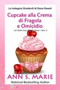 Ann S. Marie – Le Indagini Gradevoli di Dana Sweet Vol. 1. Cupcake alla Crema di Fragola e Omicidio (2025) Ann S. Marie – Le Indagini Gradevoli di Dana Sweet Vol. 1. Cupcake alla Crema di Fragola e Omicidio (2025)