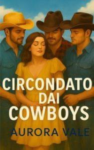 Aurora Vale – Serie Romantica di Harem Inverso Vol. 2. Circondata dai Cowboy (2025)