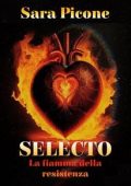 Sara Picone - Selecto. La Scelta Vol. 1.La fiamma della resistenza (2024)