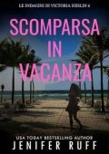 Jenifer Ruff - Le indagini di Victoria Heslin Vol. 6. Scomparsa in vacanza (2025)