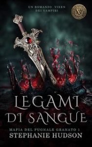 Stephanie Hudson – Mafia del pugnale di granato Vol. 1. Legami di sangue (2025)
