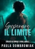 Paula Dombrowiak - Eredità di sangue e ossa Vol. 2. Superare il Limite (2025)