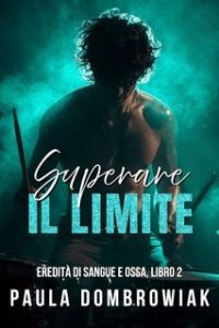 Paula Dombrowiak – Eredità di sangue e ossa Vol. 2. Superare il Limite (2025)