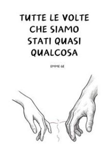 Emme Ge – Tutte le volte che siamo stati quasi qualcosa (2025)