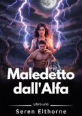 Seren Elthorne - La saga dei compagni stregati Vol. 1. Maledetto dall'Alfa (2025)