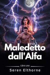 Seren Elthorne – La saga dei compagni stregati Vol. 1. Maledetto dall’Alfa (2025)