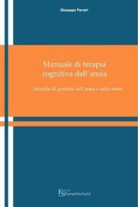 Giuseppe Ferrari – Manuale di terapia cognitiva dell’ansia e dello stress (2010)