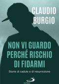 Claudio Burgio - Non vi guardo perché rischio di fidarmi. Storie di cadute e di resurrezione (2024)
