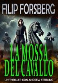 Filip Forsberg - Un Andrew Sterling series Vol. 2. La mossa del cavallo (2025)