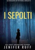 Jenifer Ruff - Le indagini di Victoria Heslin Vol. 8. I sepolti (2025)